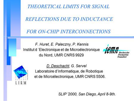 THEORETICAL LIMITS FOR SIGNAL REFLECTIONS DUE TO INDUCTANCE FOR ON-CHIP INTERCONNECTIONS F. Huret, E. Paleczny, P. Kennis F. Huret, E. Paleczny, P. Kennis.
