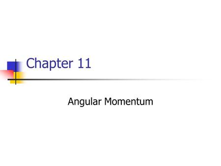 Chapter 11 Angular Momentum.