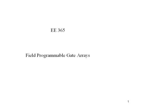 1. 2 FPGAs Historically, FPGA architectures and companies began around the same time as CPLDs FPGAs are closer to “programmable ASICs” -- large emphasis.