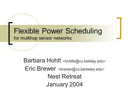 Flexible Power Scheduling for multihop sensor networks Barbara Hohlt Eric Brewer Nest Retreat January 2004.