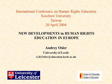 NEW DEVELOPMENTS in HUMAN RIGHTS EDUCATION IN EUROPE Audrey Osler University of Leeds International Conference on Human.