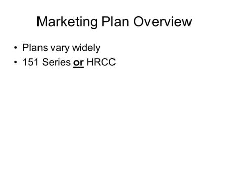 Marketing Plan Overview Plans vary widely 151 Series or HRCC.