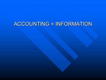 ACCOUNTING = INFORMATION. ACCOUNTING RECORDING ECONOMIC INFORMATION ABOUT A BUSINESS ENTITY THAT WE CLASSIFY, SUMMARIZE, AND CONVEY TO INTERESTED PARTIES.