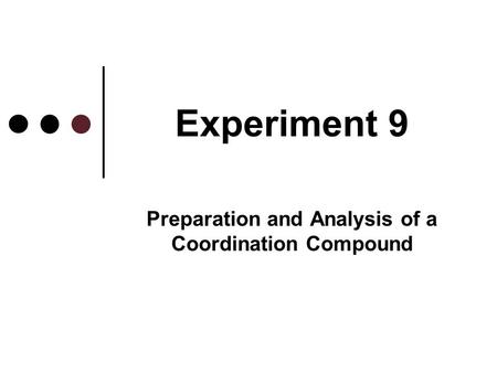 Experiment 9 Preparation and Analysis of a Coordination Compound.