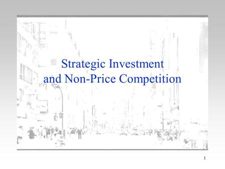 1 Strategic Investment and Non-Price Competition.