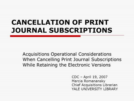 CANCELLATION OF PRINT JOURNAL SUBSCRIPTIONS Acquisitions Operational Considerations When Cancelling Print Journal Subscriptions While Retaining the Electronic.