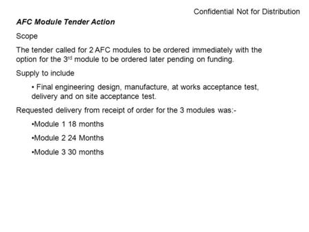 Confidential Not for Distribution AFC Module Tender Action Scope The tender called for 2 AFC modules to be ordered immediately with the option for the.