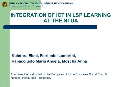 1 Kolethra Eleni, Petrianidi Lambrini, Rapacciuolo Maria Angela, Moscha Anna NTUA - NATIONAL TECHNICAL UNIVERSITY OF ATHENS Foreign Language Center – Computer.