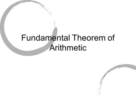Fundamental Theorem of Arithmetic. Euclid's Lemma If p is a prime that divides ab, then p divides a or p divides b.