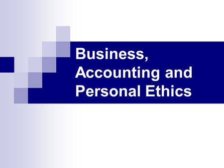 Business, Accounting and Personal Ethics. Sources Used Trevino, Linda, Gary Weaver, David Gibson, and Barbara Ley Toffler, “Managing Ethics and Legal.