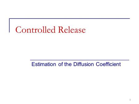 1 Controlled Release Estimation of the Diffusion Coefficient.