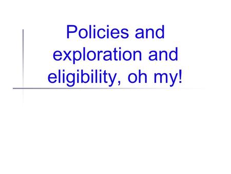 Policies and exploration and eligibility, oh my!.