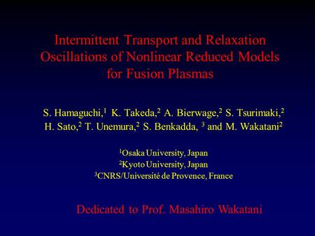 Intermittent Transport and Relaxation Oscillations of Nonlinear Reduced Models for Fusion Plasmas S. Hamaguchi, 1 K. Takeda, 2 A. Bierwage, 2 S. Tsurimaki,