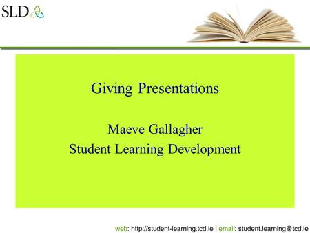 Giving Presentations Maeve Gallagher Student Learning Development.