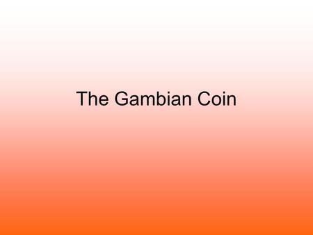 The Gambian Coin. Hello how are you, we hope you are well. We have some exciting news and we are going to tell you all about it on this powerpoint. Can.