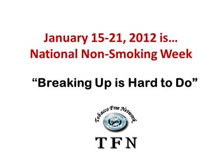 January 15-21, 2012 is… National Non-Smoking Week “Breaking Up is Hard to Do” The Wellness Centre.