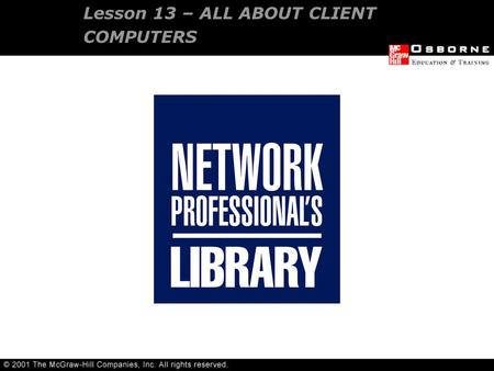 Lesson 13 – ALL ABOUT CLIENT COMPUTERS. Choosing desktop computers Understanding Network workstation requirements OVERVIEW.