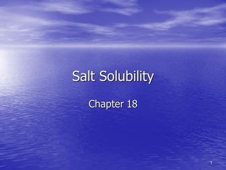1 Salt Solubility Chapter 18. 2 Solubility product constant K sp K sp Unitless Unitless CaF 2(s)  Ca 2+ (aq) + 2F - (aq) CaF 2(s)  Ca 2+ (aq) + 2F -