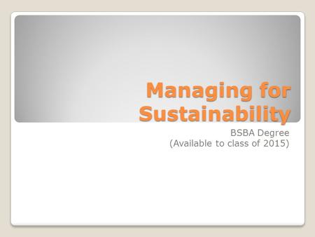 Managing for Sustainability BSBA Degree (Available to class of 2015)