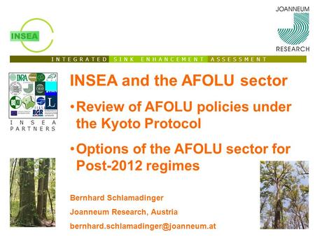 I N T E G R A T E D S I N K E N H A N C E M E N T A S S E S S M E N T INSEA PARTNERS INSEA and the AFOLU sector Review of AFOLU policies under the Kyoto.
