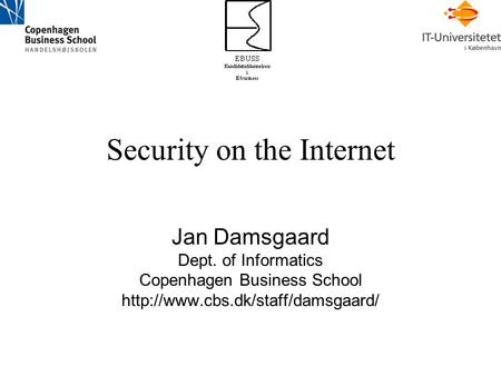 Security on the Internet Jan Damsgaard Dept. of Informatics Copenhagen Business School