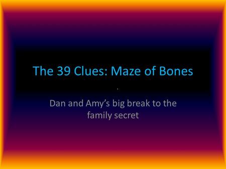 The 39 Clues: Maze of Bones Dan and Amy’s big break to the family secret.