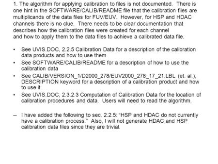1. The algorithm for applying calibration to files is not documented. There is one hint in the SOFTWARE/CALIB/README file that the calibration files are.