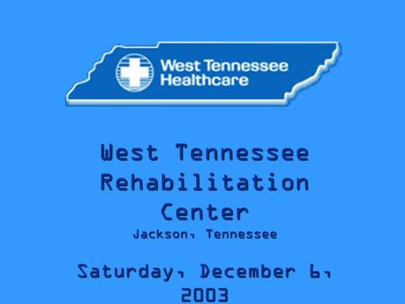 West Tennessee Rehabilitation Center Jackson, Tennessee Saturday, December 6, 2003.