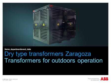 © ABB Group - Only for internal use July 15, 2015 | Slide 1 Dry type transformers Zaragoza Transformers for outdoors operation Name, department/event,