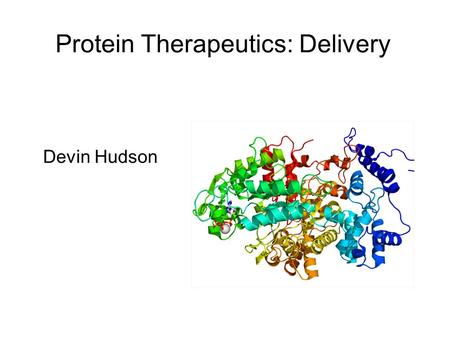 Protein Therapeutics: Delivery Devin Hudson. Delivery Methods Intravenously Subcutaneously Suppository Intranasally Orally * Transinfection *