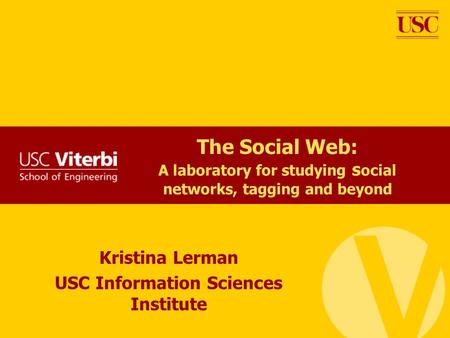 The Social Web: A laboratory for studying s ocial networks, tagging and beyond Kristina Lerman USC Information Sciences Institute.