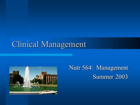 Clinical Management Nutr 564: Management Summer 2003.
