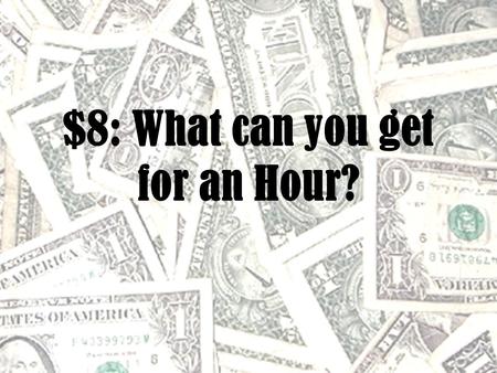 $8: What can you get for an Hour?. Anthony Thomas, Senior Advancement Representative, Messiah College Samantha Sheppard, Regional VP, Primerica Financial.