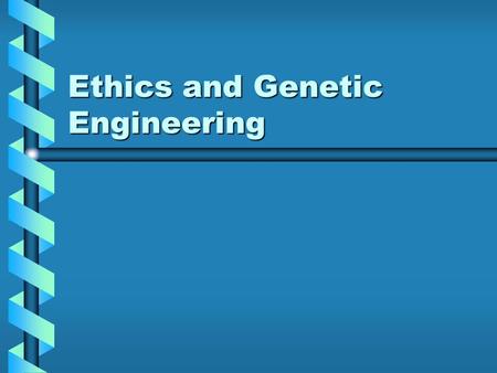 Ethics and Genetic Engineering. What Is Genetic Engineering? “Genetic Engineering” = Creating organisms with novel genetic sequences.“Genetic Engineering”