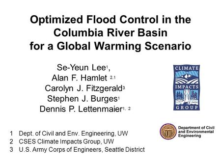 Optimized Flood Control in the Columbia River Basin for a Global Warming Scenario 1Dept. of Civil and Env. Engineering, UW 2CSES Climate Impacts Group,