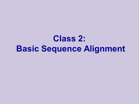 Class 2: Basic Sequence Alignment