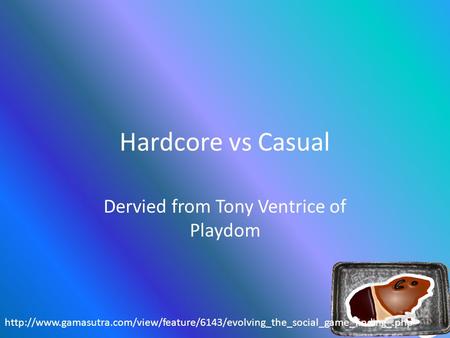 Hardcore vs Casual Dervied from Tony Ventrice of Playdom