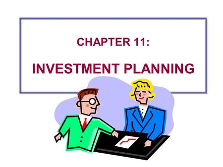 CHAPTER 11: INVESTMENT PLANNING