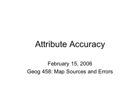 February 15, 2006 Geog 458: Map Sources and Errors
