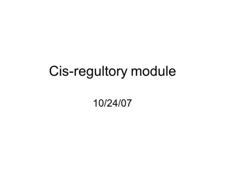 Cis-regultory module 10/24/07. TFs often work synergistically (Harbison 2004)