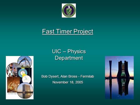 UIC – Physics Department Fast Timer Project Bob Dysert, Alan Bross - Fermilab November 18, 2005.