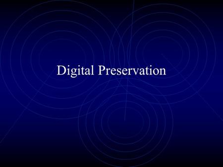 Digital Preservation. The Past is Prologue Developing Preservation Approaches.