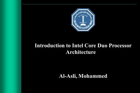 Introduction to Intel Core Duo Processor Architecture Al-Asli, Mohammed.