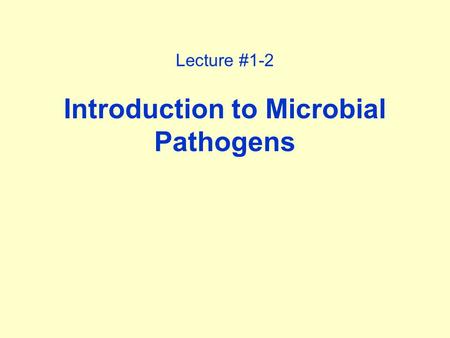 Lecture #1-2 Introduction to Microbial Pathogens.