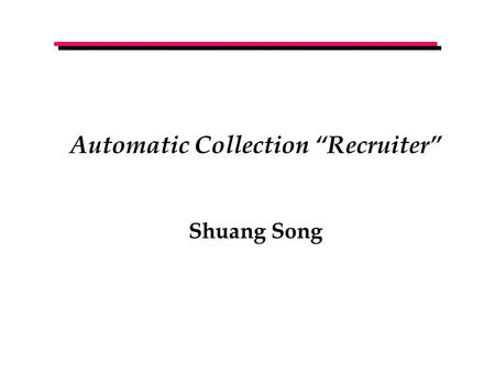 Automatic Collection “Recruiter” Shuang Song. Project Goal Given a collection, automatically suggest other items to add to the collection  Design a process.