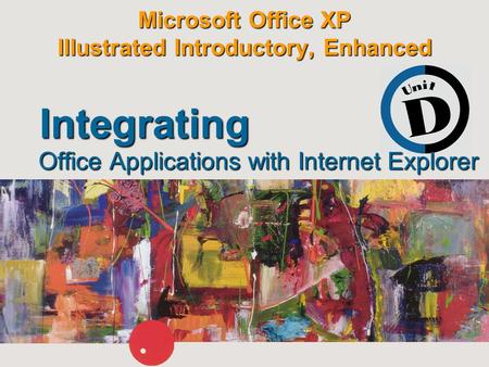 Microsoft Office XP Illustrated Introductory, Enhanced Office Applications with Internet Explorer Integrating.