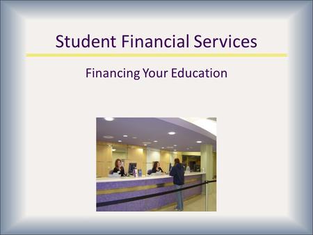 Student Financial Services Financing Your Education.