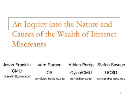 1 An Inquiry into the Nature and Causes of the Wealth of Internet Miscreants Jason Franklin CMU Vern Paxson ICSI