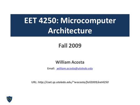 EET 4250: Microcomputer Architecture Fall 2009 William Acosta    URL: