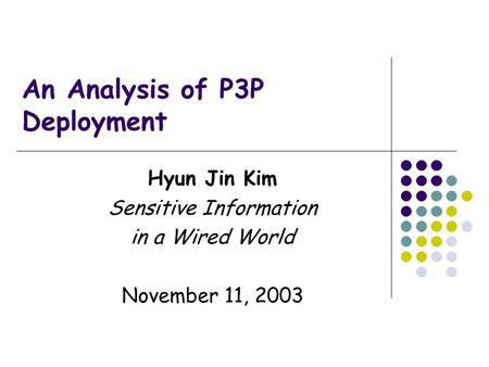 An Analysis of P3P Deployment Hyun Jin Kim Sensitive Information in a Wired World November 11, 2003.